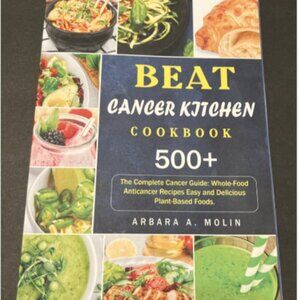Beat Cancer Kitchen cookbook by Arbara A. Molin 500+ recipes- Used